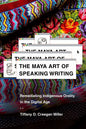 The Maya Art of Speaking Writing: Remediating Indigenous Orality in the Digital Age - Hardcover
