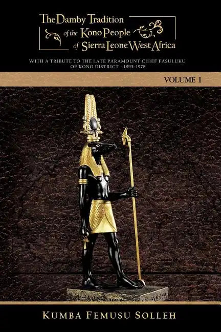 The Damby Tradition of the Kono People of Sierra Leone West Africa: With a Tribute to the Late Paramount Chief Fasuluku I of Kono District 1895-1978 - Paperback
