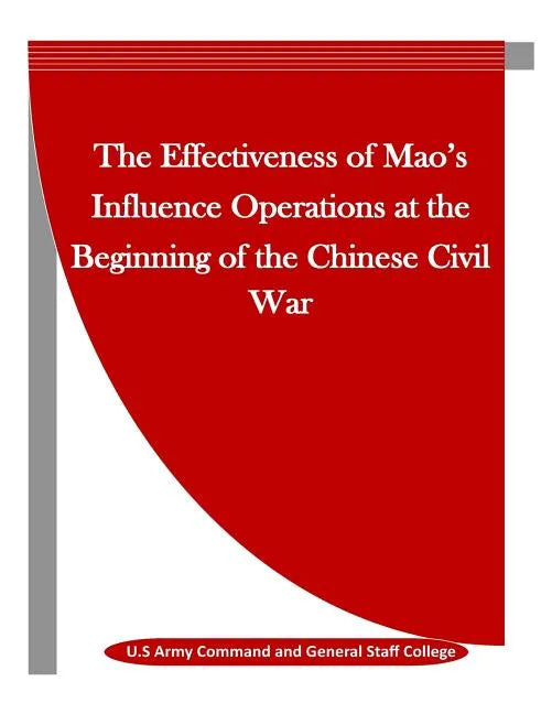 The Effectiveness of Mao's Influence Operations at the Beginning of the Chinese Civil War - Paperback