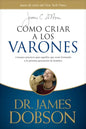 Cómo Criar a Los Varones: Consejos Prácticos Para Aquellos Que Están Formando a la Próxima Generación de Hombres - Paperback
