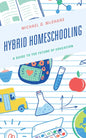 Hybrid Homeschooling: A Guide to the Future of Education - Hardcover