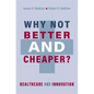 Why Not Better and Cheaper?: Healthcare and Innovation - Hardcover