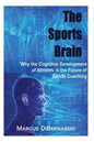 The Sports Brain: Why the Cognitive Development of Athletes is the Future of Sports Coaching - Paperback