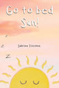Go to Bed Sun! - Hardcover