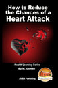 How to Reduce the Chances of a Heart Attack - Health Learning Series - Paperback