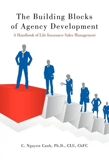 The Building Blocks of Agency Development: A Handbook of Life Insurance Sales Management - Paperback