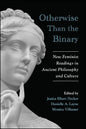 Otherwise Than the Binary: New Feminist Readings in Ancient Philosophy and Culture - Hardcover