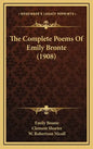 The Complete Poems of Emily Bronte (1908) - Hardcover