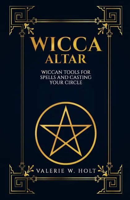 Wicca Altar: Wiccan Tools for Spells, and Casting Your Circle - Paperback