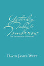 Yesterday, Today & Tomorrow: An Anthology of Poetry - Paperback