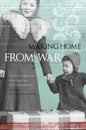 Making Home from War: Stories of Japanese American Exile and Resettlement - Paperback