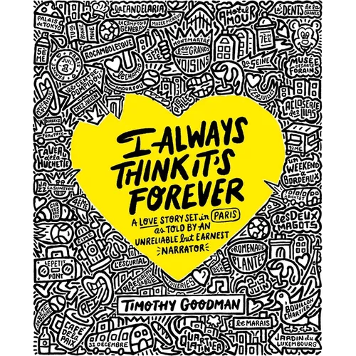 I Always Think It's Forever: A Love Story Set in Paris as Told by an Unreliable But Earnest Narrator (a Memoir) - Hardcover