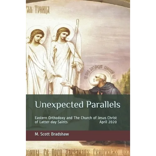 Unexpected Parallels: Eastern Orthodoxy and The Church of Jesus Christ of Latter-day Saints - Paperback