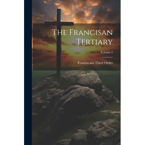 The Francisan Tertiary; Volume 2 - Paperback