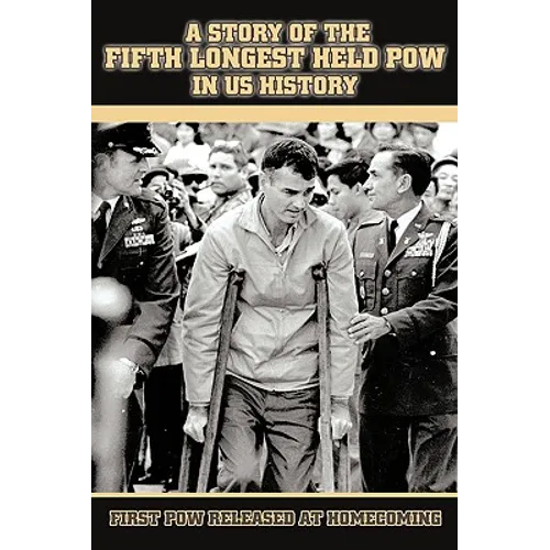 A Story of the Fifth Longest Held POW in US History: First POW Released from North Vietnam - Paperback