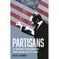 Partisans: The Conservative Revolutionaries Who Remade American Politics in the 1990s - Hardcover