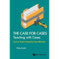 Case for Cases, The: Teaching with Cases - How to Teach Using the Case Method - Paperback