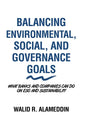 Balancing Environmental, Social, and Governance Goals: What Banks and Companies Can Do on Esg and Sustainability - Hardcover