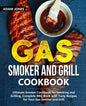 Gas Smoker and Grill Cookbook: Ultimate Smoker Cookbook for Smoking and Grilling, Complete BBQ Book with Tasty Recipes for Your Gas Smoker and Grill - Paperback