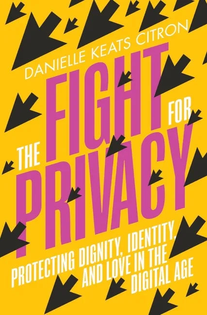 The Fight for Privacy: Protecting Dignity, Identity, and Love in the Digital Age - Hardcover