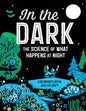 In the Dark: The Science of What Happens at Night - Hardcover
