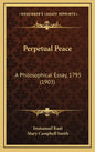Perpetual Peace: A Philosophical Essay, 1795 (1903) - Hardcover