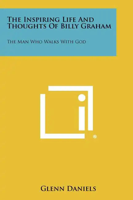 The Inspiring Life And Thoughts Of Billy Graham: The Man Who Walks With God - Paperback