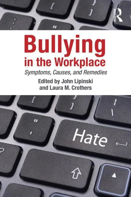Bullying in the Workplace: Causes, Symptoms, and Remedies - Paperback