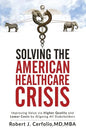 Solving the American Healthcare Crisis: Improving Value via Higher Quality and Lower Costs by Aligning Stakeholders - Paperback