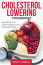 Cholesterol Lowering Cookbooks: Superfoods and Dairy Free for a Low Cholesterol Diet - Paperback
