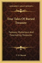 True Tales of Buried Treasure: Famous, Mysterious and Fascinating Treasures - Paperback