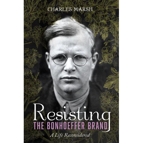 Resisting the Bonhoeffer Brand: A Life Reconsidered - Paperback