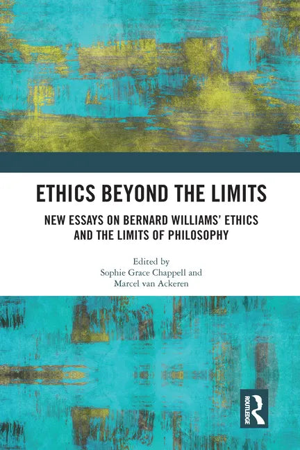 Ethics Beyond the Limits: New Essays on Bernard Williams' Ethics and the Limits of Philosophy - Paperback