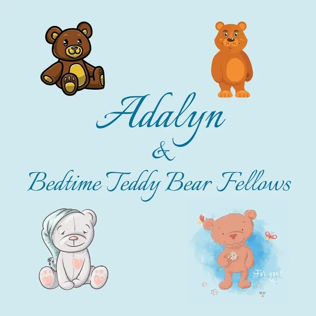 Adalyn & Bedtime Teddy Bear Fellows: Short Goodnight Story for Toddlers - 5 Minute Good Night Stories to Read - Personalized Baby Books with Your Chil - Paperback