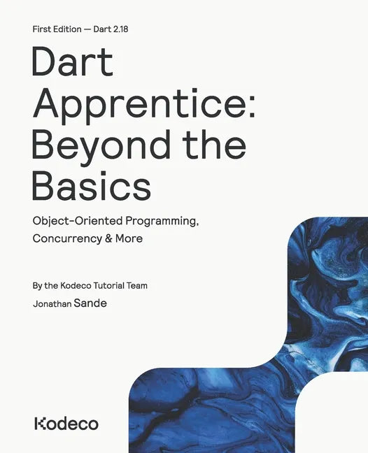 Dart Apprentice: Beyond the Basics (First Edition): Object-Oriented Programming, Concurrency & More - Paperback