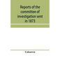 Reports of the committee of investigation sent in 1873 by the Mexican government to the frontier of Texas. Tr. from the official edition made in Mexic - Paperback