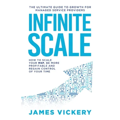 Infinite Scale: The ultimate guide to growth for Managed Service Providers - Paperback