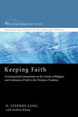 Keeping Faith: An Ecumenical Commentary on the Articles of Religion and Confession of Faith in the Wesleyan Tradition - Paperback