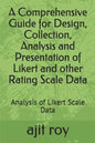 A Comprehensive Guide for Design, Collection, Analysis and Presentation of Likert and other Rating Scale Data: Analysis of Likert Scale Data - Paperback