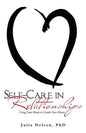 Self-Care in Relationships: Using Your Brain to Guide Your Heart - Paperback
