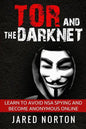 Tor And The Dark Net: Learn To Avoid NSA Spying And Become Anonymous Online - Paperback