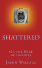 Shattered: On the Edge of Insanity - Paperback