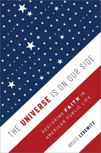 The Universe Is on Our Side: Restoring Faith in American Public Life - Hardcover