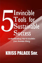5 Invincible Tools for Sustainable Success: Understanding How To Sustain Your Success Story - Paperback