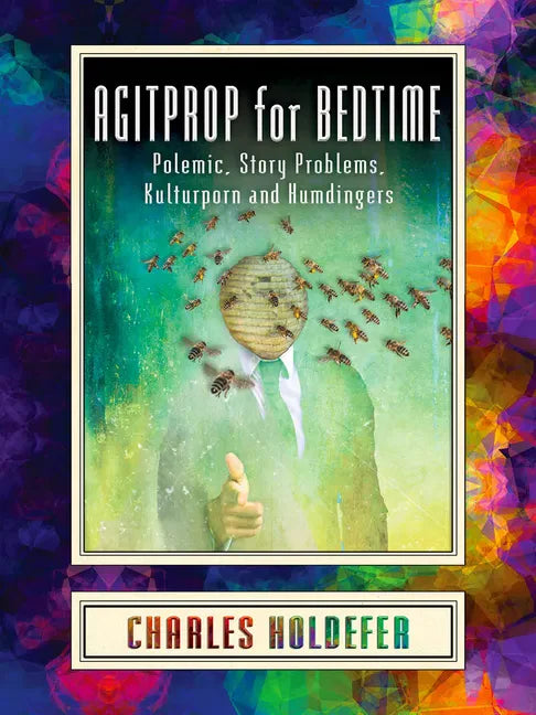 Agitprop for Bedtime: Polemic, Story Problems, Kulturporn and Humdingers - Paperback