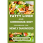 Fatty Liver and Cirrhosis Diet Cookbook for Newly Diagnosed - Paperback