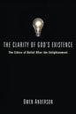 The Clarity of God's Existence: The Ethics of Belief After the Enlightenment - Paperback