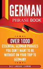 German Phrase Book: Over 1000 Essential German Phrases You Don't Want to Be Without on Your Trip to Germany - Hardcover