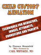 Child Custody Mediation: Techniques For Mediators, Judges, Attorneys, Counselors and Parents - Paperback