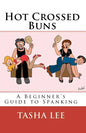 Hot Crossed Buns: A Beginner's Guide To Spanking - Paperback